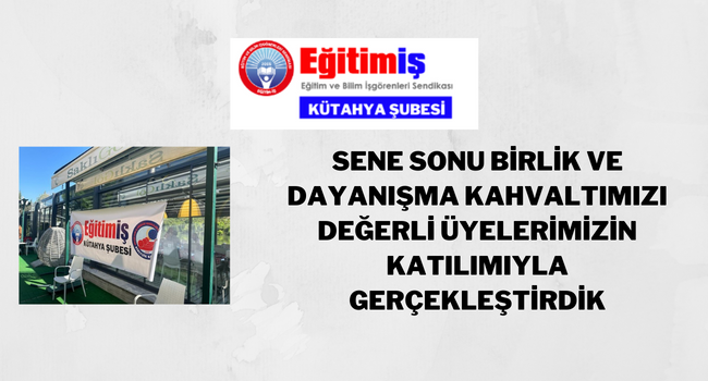 2023 HAZİRAN - SENE SONU BİRLİK VE DAYANIŞMA KAHVALTIMIZ