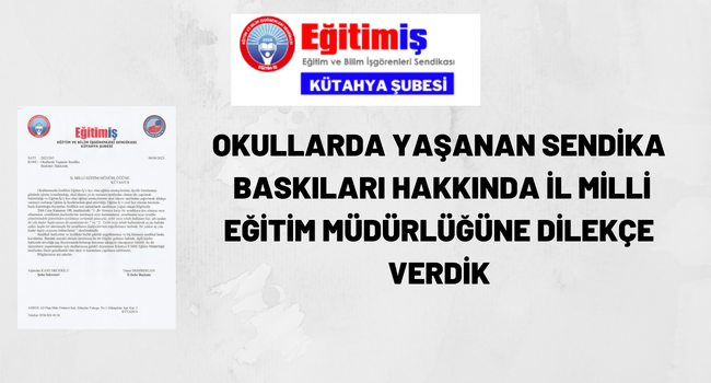 OKULLARDA YAŞANAN SENDİKA BASKILARI HAKKINDA İL MİLLİ EĞİTİM MÜDÜRLÜĞÜNE DİLEKÇE VERDİK