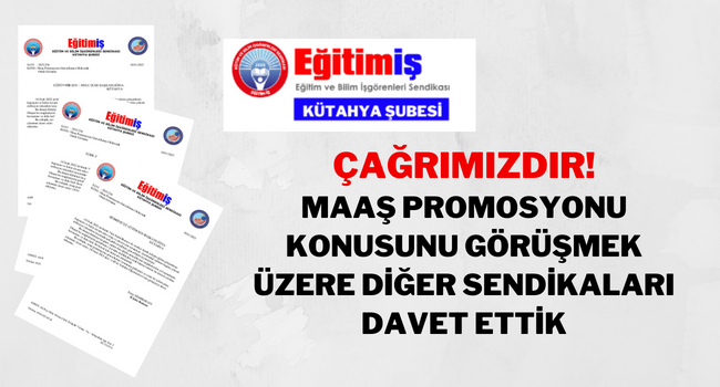 ÇAĞRIMIZDIR - MAAŞ PROMOSYONU KONUSUNU GÖRÜŞMEK ÜZERE DİĞER SENDİKALARI DAVET ETTİK
