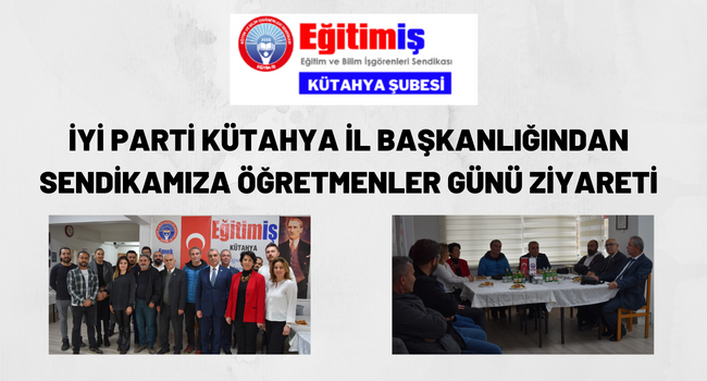 İYİ PARTİ KÜTAHYA İL BAŞKANLIĞINDAN SENDİKAMIZA ÖĞRETMENLER GÜNÜ ZİYARETİ
